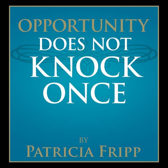 Opportunity Does Not Knock Once
