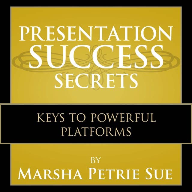 Presentation Success Secrets: Keys to Powerful Platforms