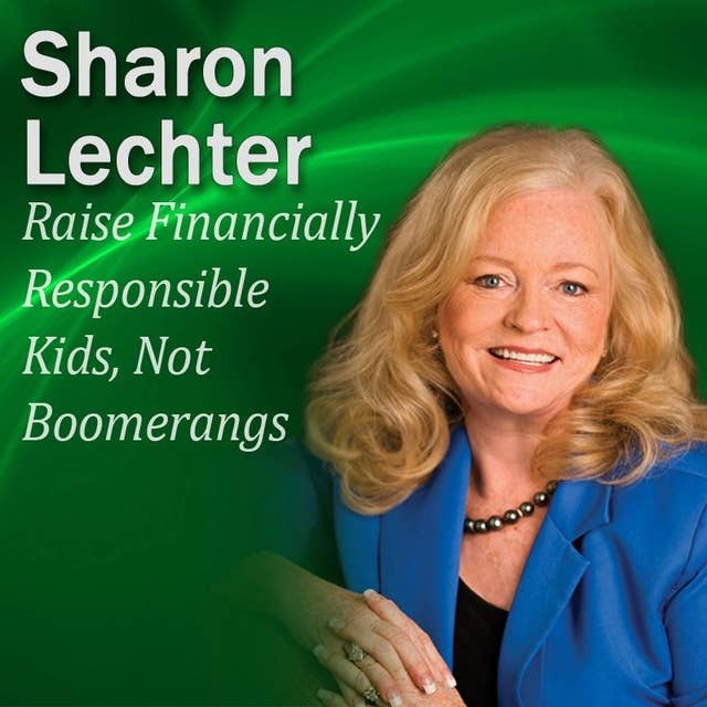 Raise Financially Responsible Kids, Not Boomerangs: It's Your Turn to Thrive Series