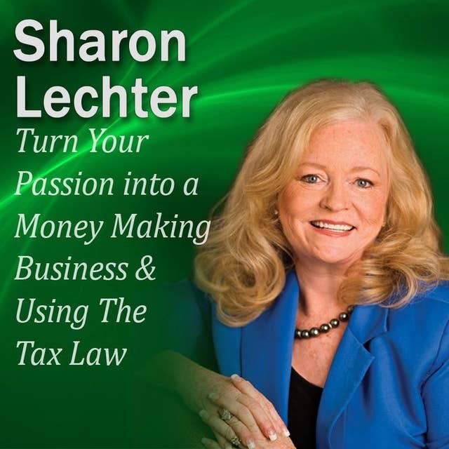 Turn Your Passion into a Money Making Business & How You Can Use The Tax Law to your Advantage