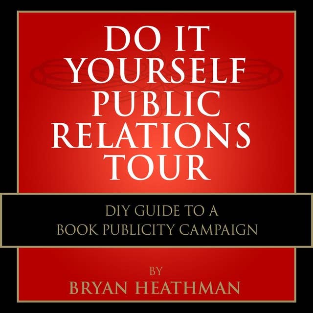 Do It Yourself PR Tour: DIY Guide to a Book Publicity Campaign