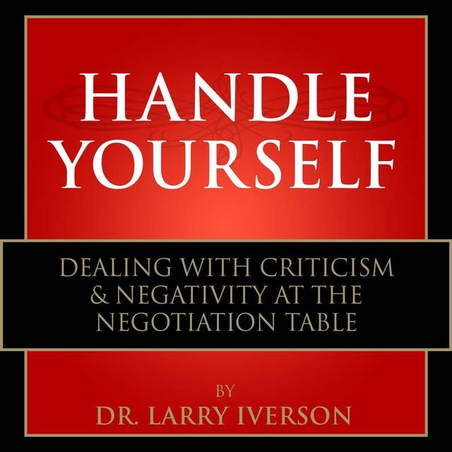 Handle Yourself: Dealing with Criticism & Negativity at the Negotiation Table