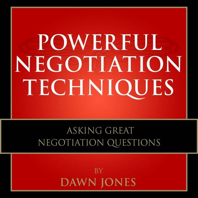 Powerful Negotiation Techniques: Asking Great Negotiation Questions