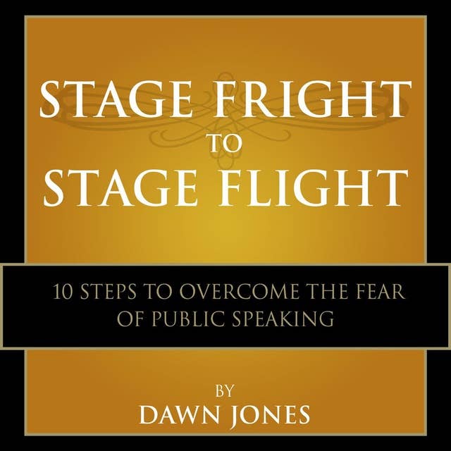Stage Fright to Stage Flight: 10 Steps to Overcome the Fear of Public Speaking
