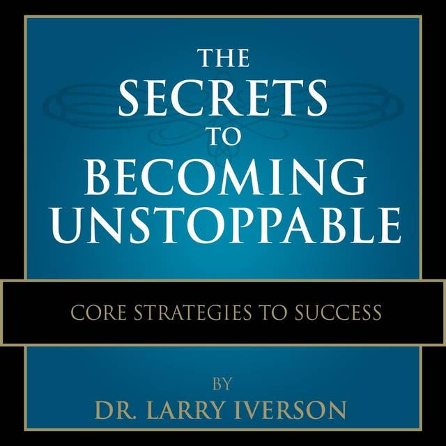 The Secrets to Becoming Unstoppable