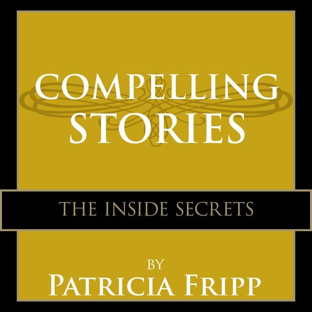 Compelling Stories: The Inside Secrets