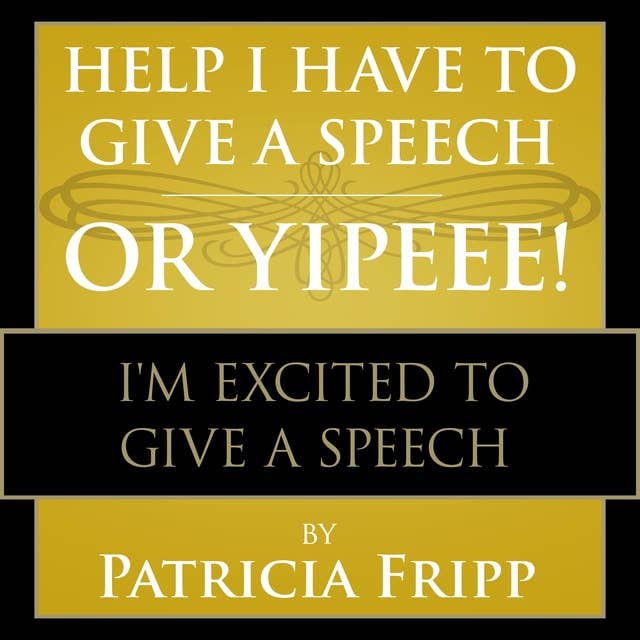 Help I Have to Give a Speech! Or Yippee!: I'm Excited to Give a Speech