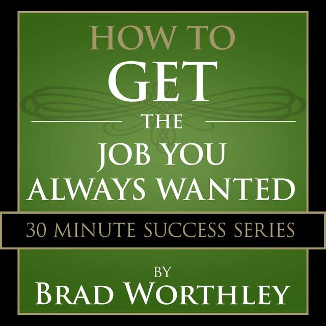 How to Get the Job You Always Wanted: 30 Minute Success Series