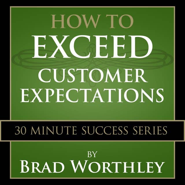 How to Exceed Customer Expectations: 30 Minute Success Series