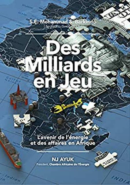 Des milliards en jeu: L’avenir de l’énergie et des affaires en Afrique/Billions at Play (French Edition)