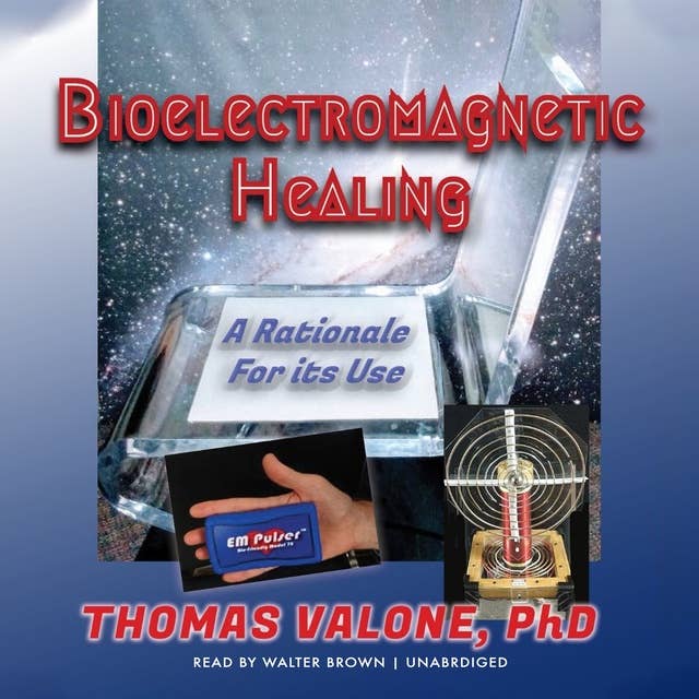 Bioelectromagnetic Healing: A Rationale for Its Use