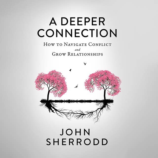 A Deeper Connection: How to Navigate Conflict and Grow Relationships