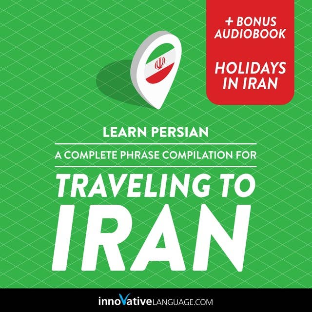 Learn Persian: A Complete Phrase Compilation for Traveling to Iran