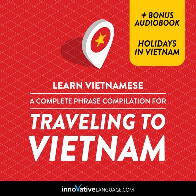 Learn Vietnamese: A Complete Phrase Compilation for Traveling to Vietnam