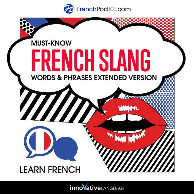 Learn French: Must-Know French Slang Words & Phrases: Extended Version