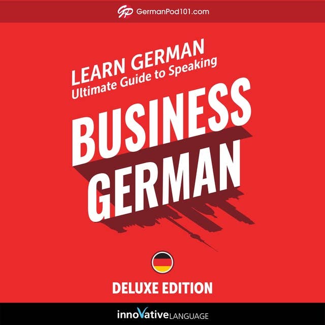 Learn German: Ultimate Guide to Speaking Business German for Beginners (Deluxe Edition)