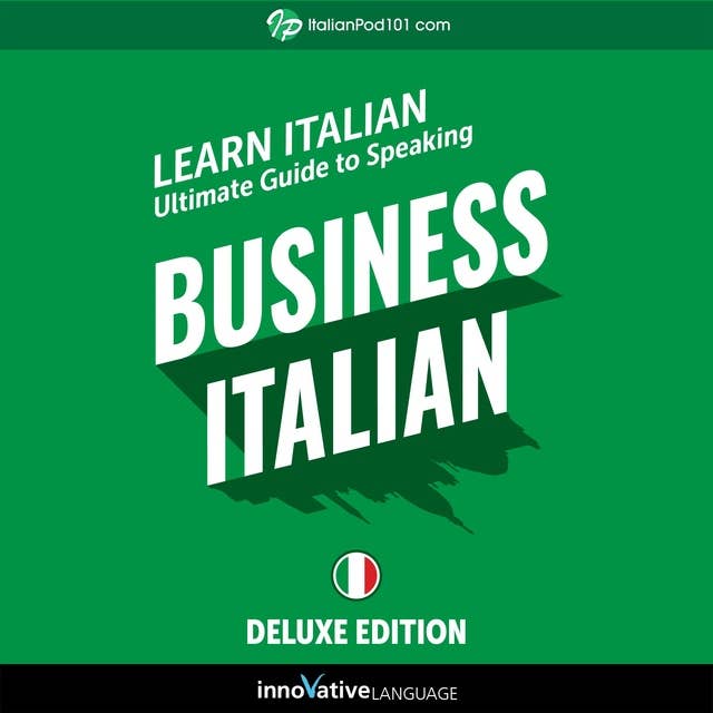Learn Italian: Ultimate Guide to Speaking Business Italian for Beginners (Deluxe Edition)
