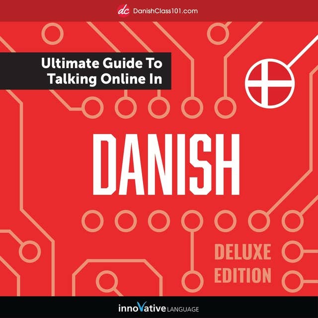 Learn Danish: The Ultimate Guide to Talking Online in Danish (Deluxe Edition)