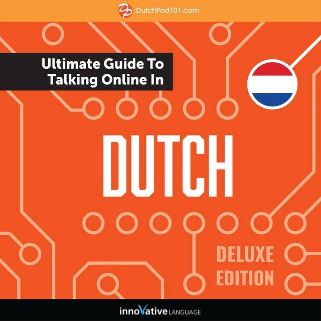 Learn Dutch: The Ultimate Guide to Talking Online in Dutch (Deluxe Edition)