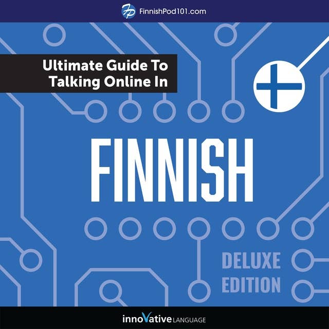 Learn Finnish: The Ultimate Guide to Talking Online in Finnish: Deluxe Edition