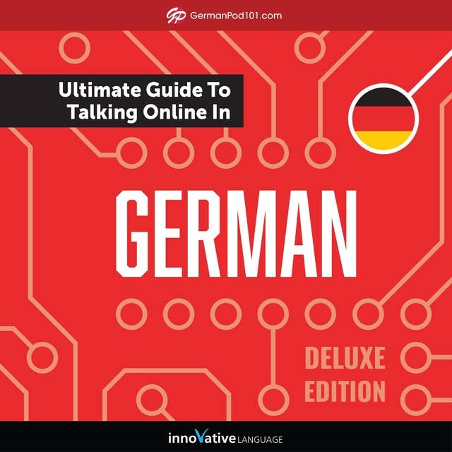 Learn German: The Ultimate Guide to Talking Online in German: Deluxe Edition 