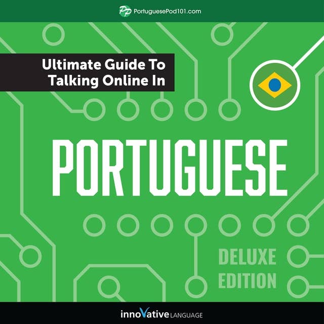 Learn Portuguese: The Ultimate Guide to Talking Online in Portuguese (Deluxe Edition)