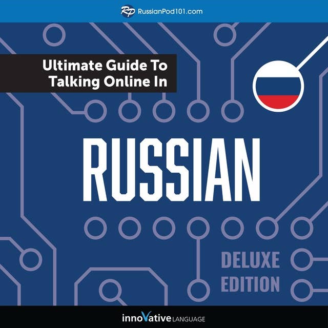 Learn Russian: The Ultimate Guide to Talking Online in Russian (Deluxe Edition)
