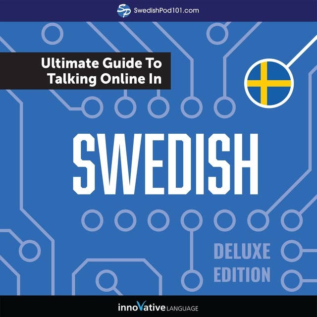 Learn Swedish: The Ultimate Guide to Talking Online in Swedish (Deluxe Edition)