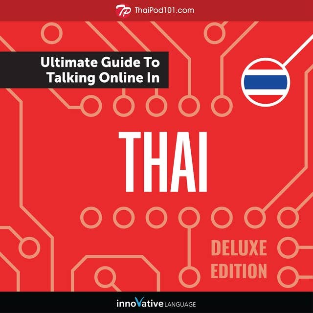 Learn Thai: The Ultimate Guide to Talking Online in Thai (Deluxe Edition)