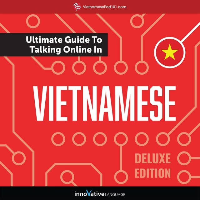 Learn Vietnamese: The Ultimate Guide to Talking Online in Vietnamese (Deluxe Edition)