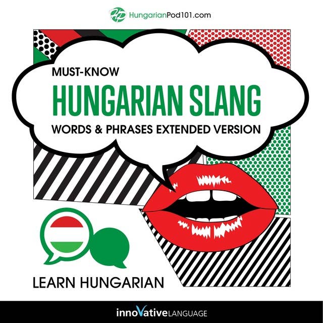 Learn Hungarian: Must-Know Hungarian Slang Words & Phrases: Extended Version 