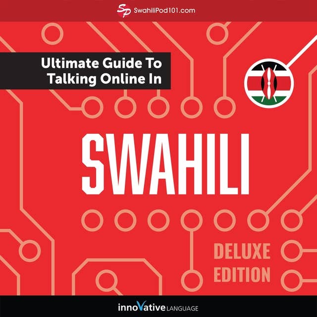 Learn Swahili: The Ultimate Guide to Talking Online in Swahili (Deluxe Edition)