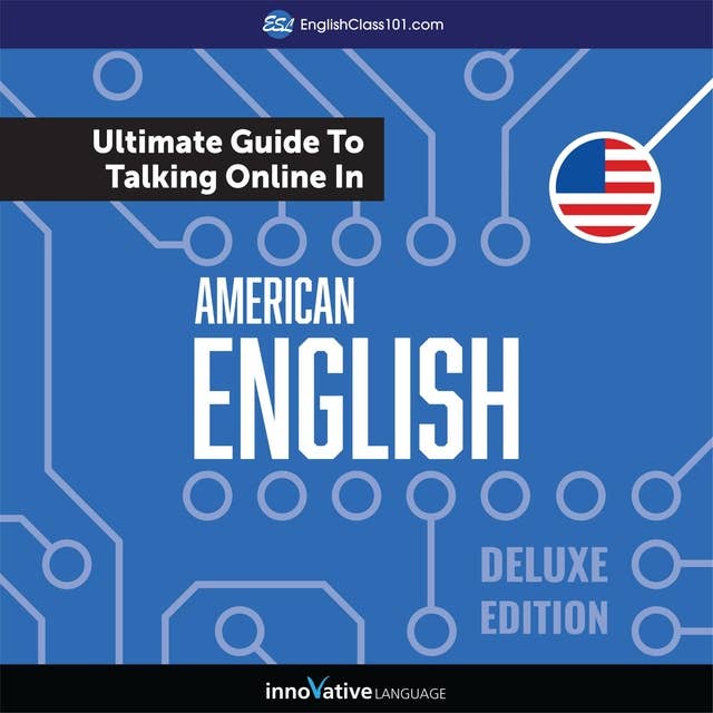 Cover for Learn English: The Ultimate Guide to Talking Online in American English (Deluxe Edition)