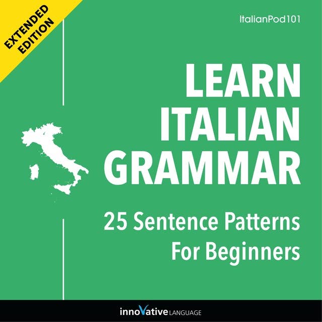 Learn Italian Grammar: 25 Sentence Patterns for Beginners (Extended Version)