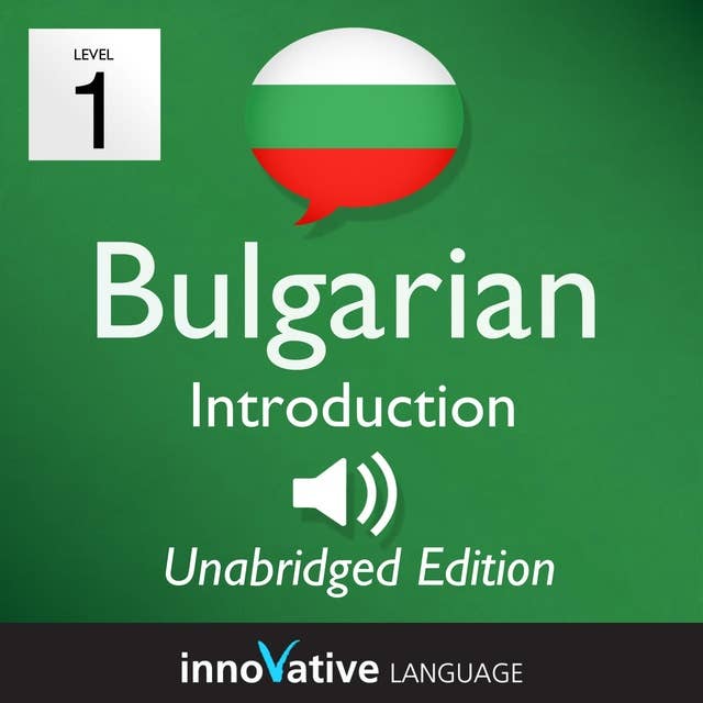 Learn Bulgarian: Level 1 – Introduction to Bulgarian, Volume 1: Volume 1: Lessons 1-25