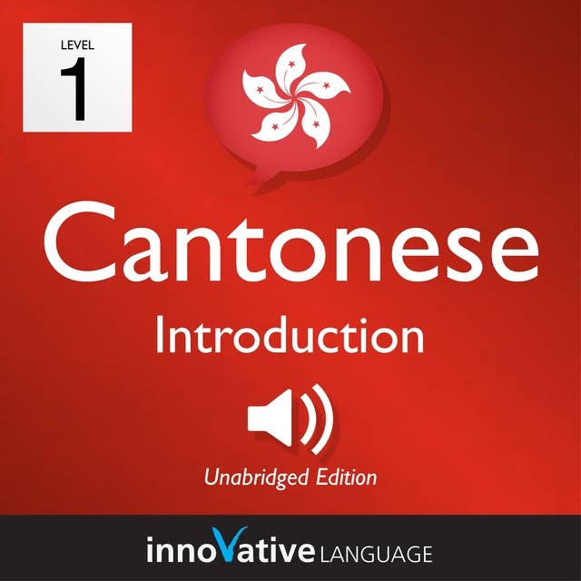 Learn Cantonese – Level 1: Introduction to Cantonese, Volume 1: Volume 1: Lessons 1-25