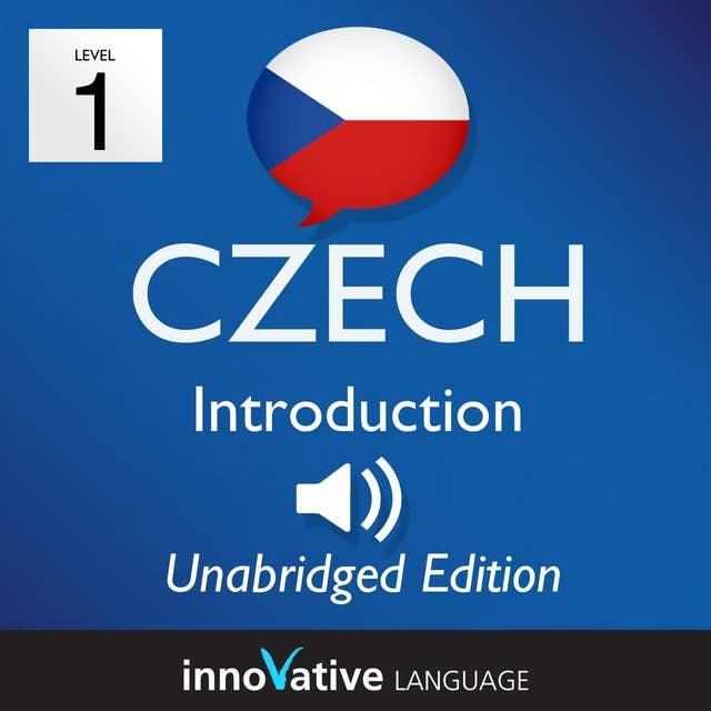 Learn Czech: Level 1 – Introduction to Czech, Volume 1: Volume 1: Lessons 1-25