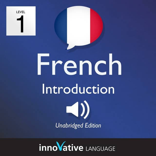Learn French – Level 1: Introduction to French, Volume 1: Volume 1: Lessons 1-25