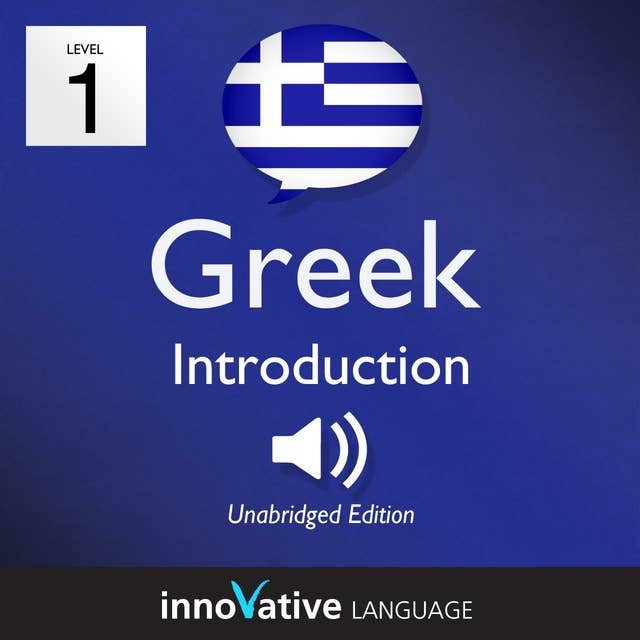 Learn Greek – Level 1: Introduction to Greek, Volume 1: Volume 1: Lessons 1-25