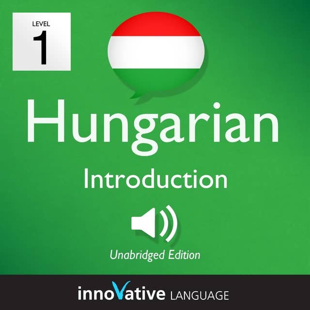 Learn Hungarian – Level 1: Introduction to Hungarian, Volume 1: Volume 1: Lessons 1-25