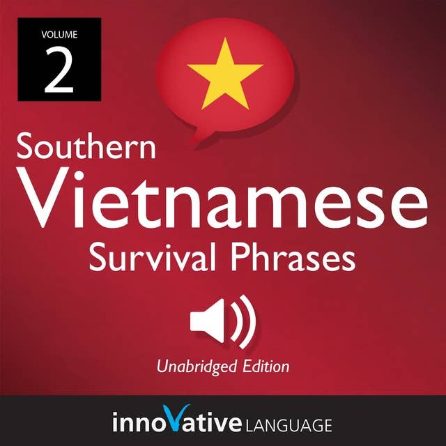 Learn Vietnamese: Southern Vietnamese Survival Phrases, Volume 2: Lessons 26-50