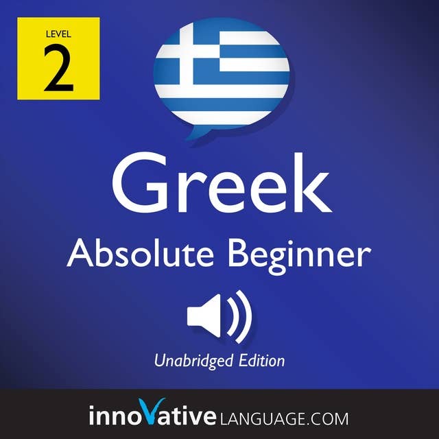 Learn Greek – Level 2: Absolute Beginner Greek, Volume 1: Lessons 1-25