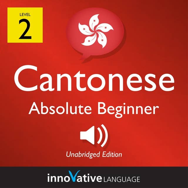 Learn Cantonese - Level 2: Absolute Beginner Cantonese, Volume 1: Lessons 1-25