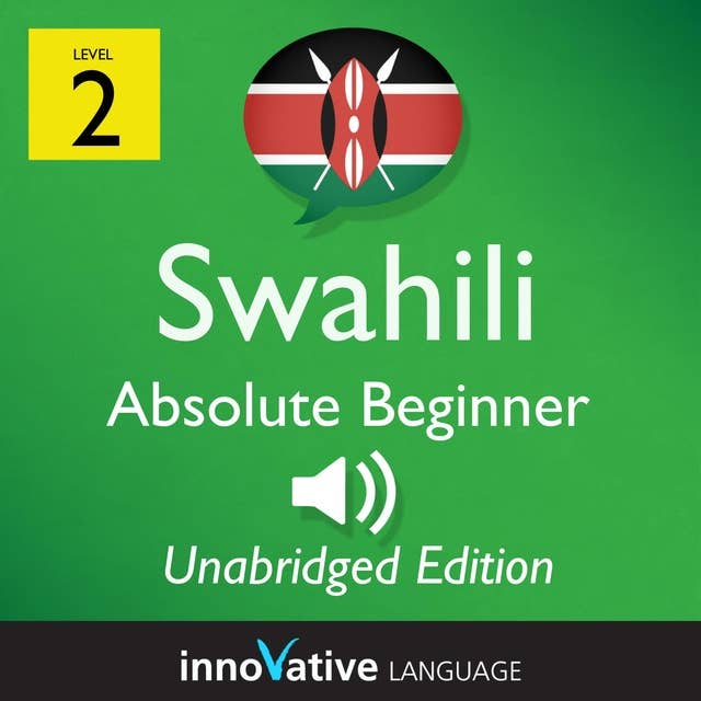 Learn Swahili – Level 2: Absolute Beginner Swahili, Volume 1: Lessons 1-25