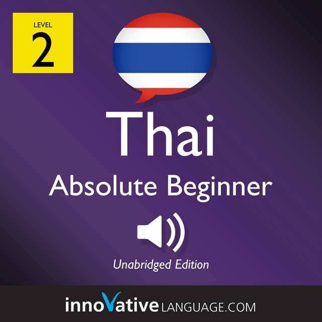 Learn Thai – Level 2: Absolute Beginner Thai, Volume 1: Lessons 1-25