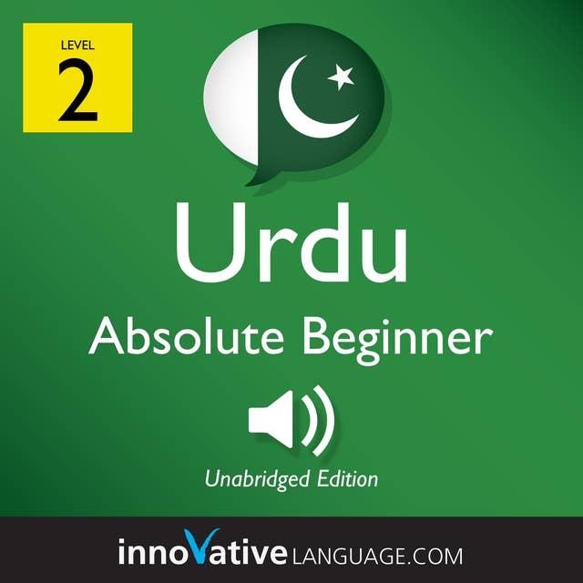 Learn Urdu – Level 2: Absolute Beginner Urdu, Volume 1: Lessons 1-25
