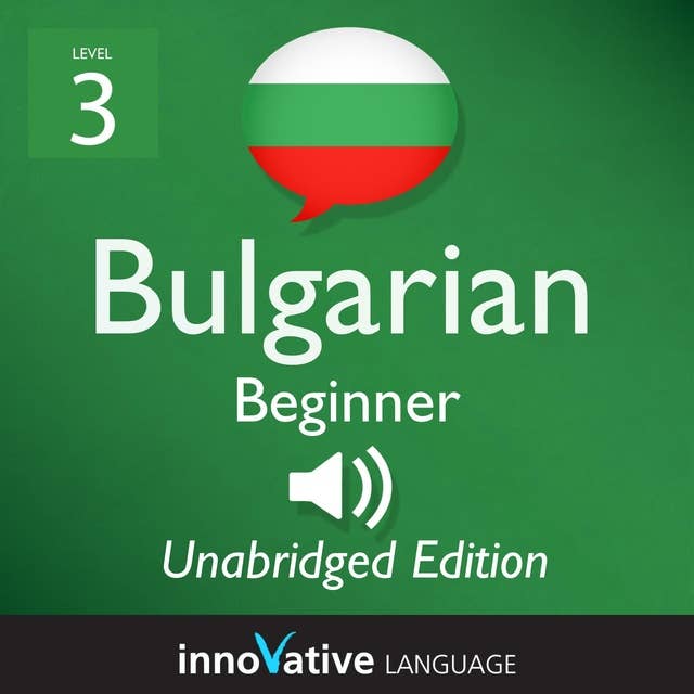 Learn Bulgarian - Level 3: Beginner Bulgarian, Volume 1: Lessons 1-25