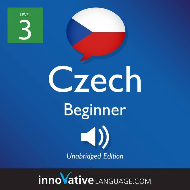 Learn Czech - Level 3: Beginner Czech, Volume 1: Lessons 1-25