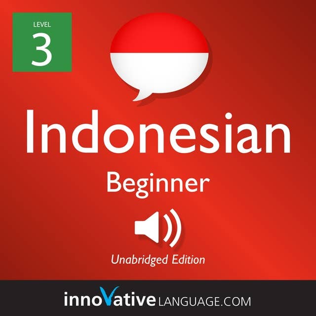 Learn Indonesian - Level 3: Beginner Indonesian, Volume 1: Lessons 1-25