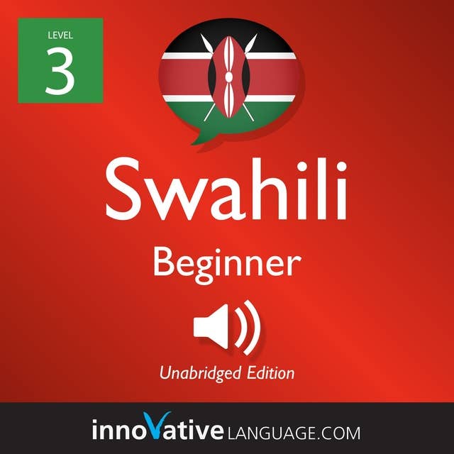 Learn Swahili - Level 3: Beginner Swahili, Volume 1: Lessons 1-25